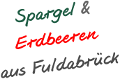Spargel &  Erdbeeren  aus Fuldabrück